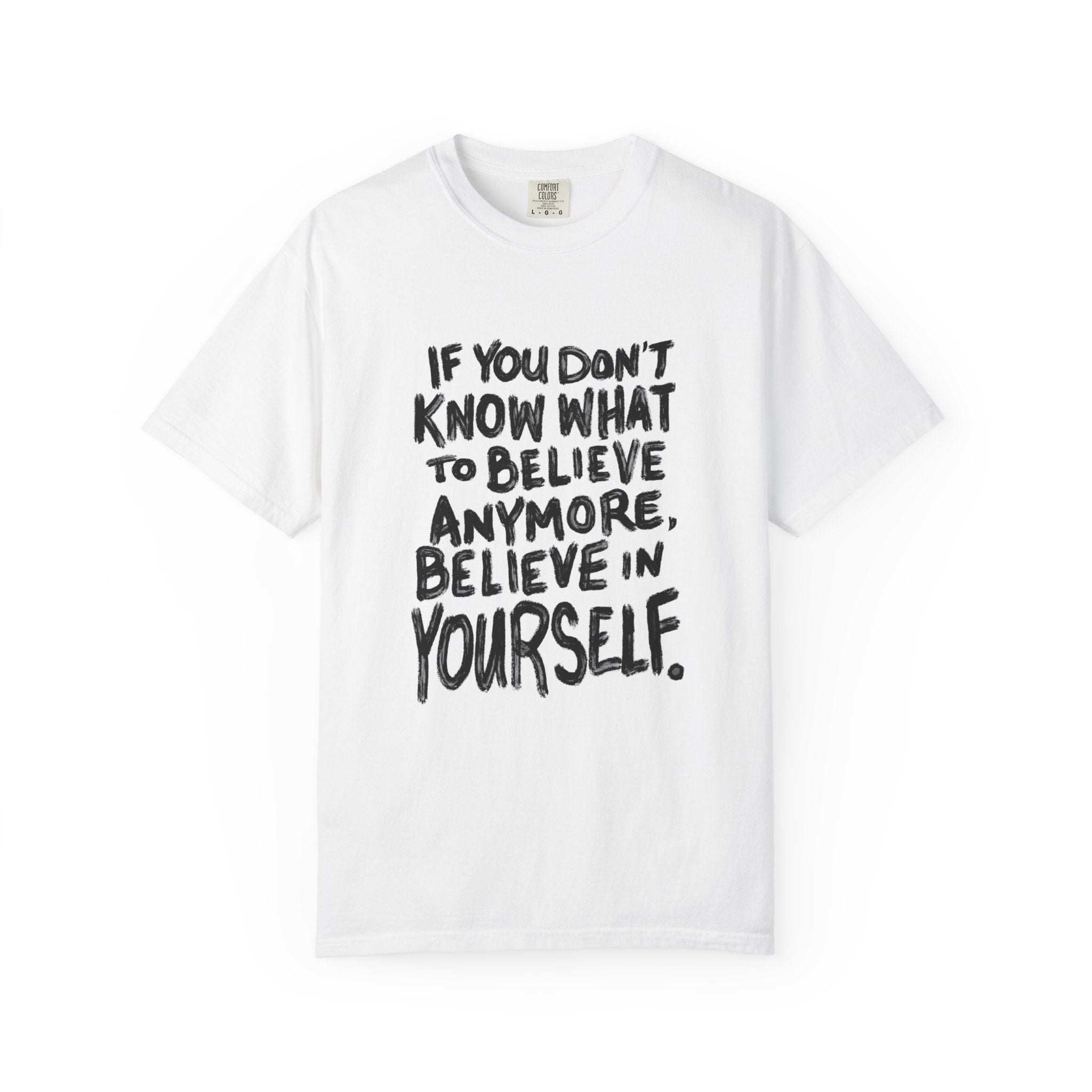 T-Shirt — "If You Don't Know What to Believe Anymore, Believe in Yourself" with People’s Bill of Rights 250 Back Print