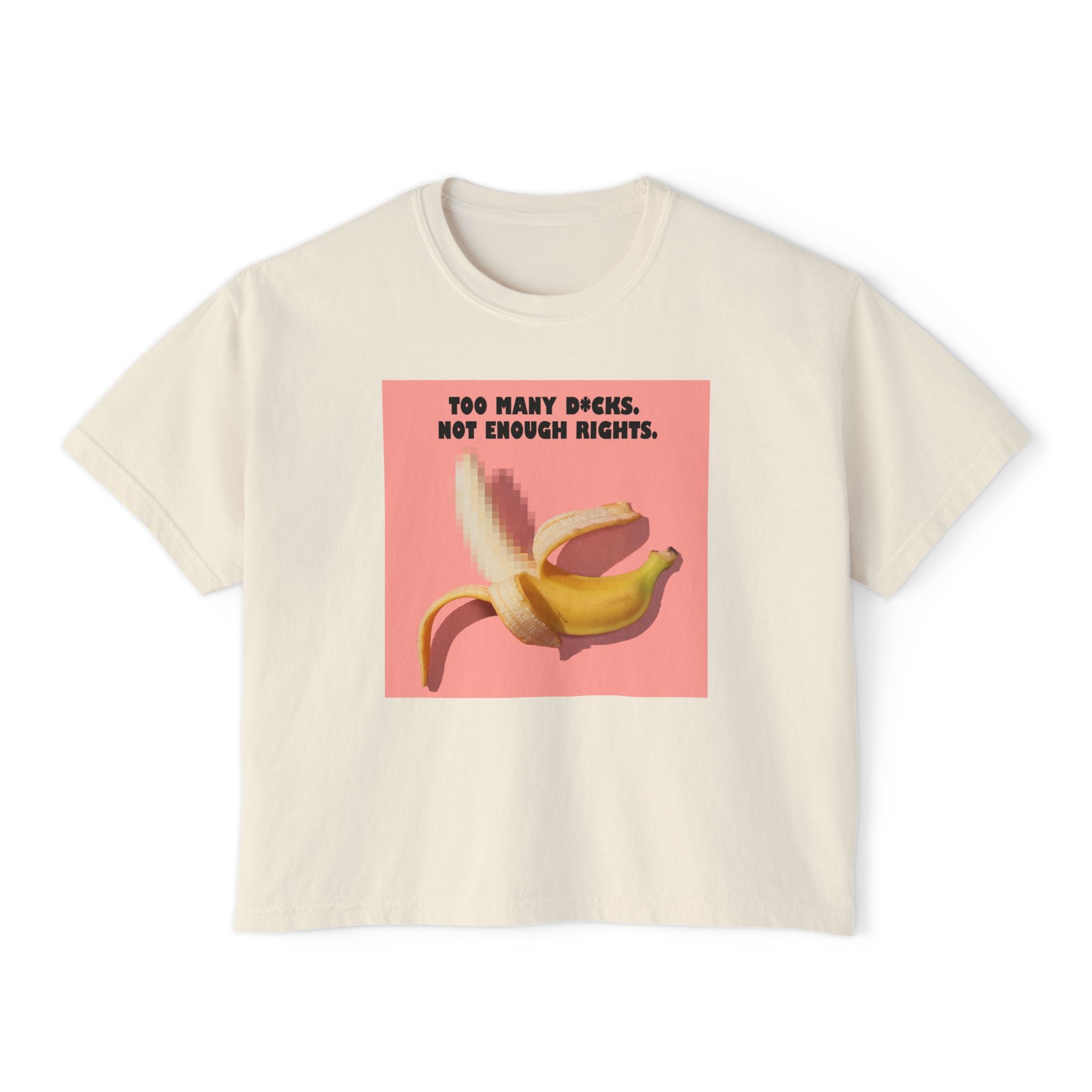 Too Many D*cks, Not Enough Rights - Women's Boxy Tee | People's Bill of Rights 250