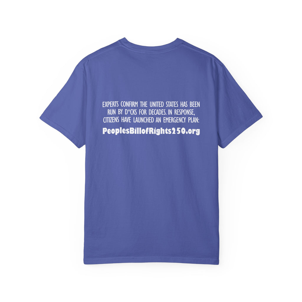 Too Many D*cks, Not Enough Rights - Unisex Garment-Dyed T-shirt | People's Bill of Rights 250