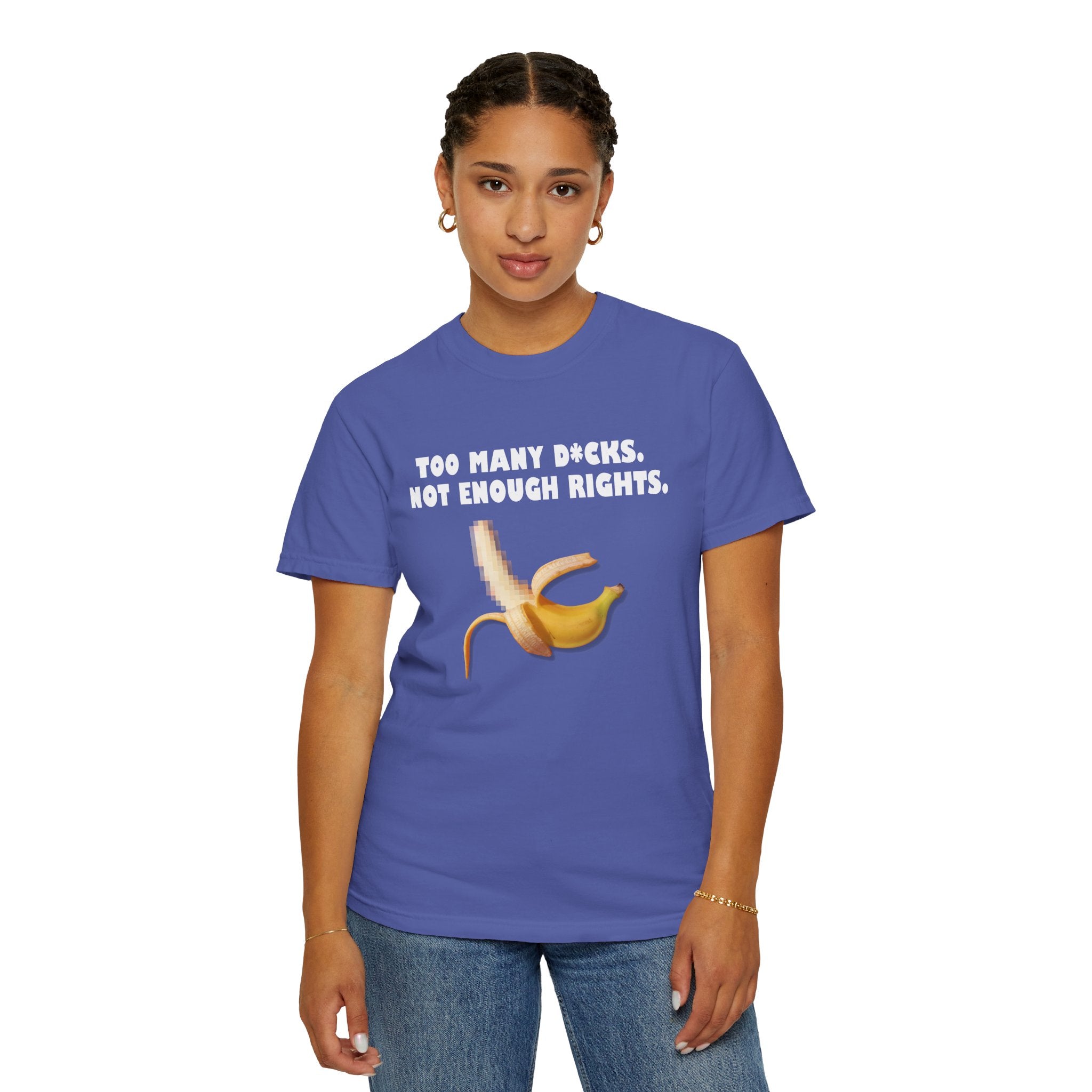 Too Many D*cks, Not Enough Rights - Unisex Garment-Dyed T-shirt | People's Bill of Rights 250