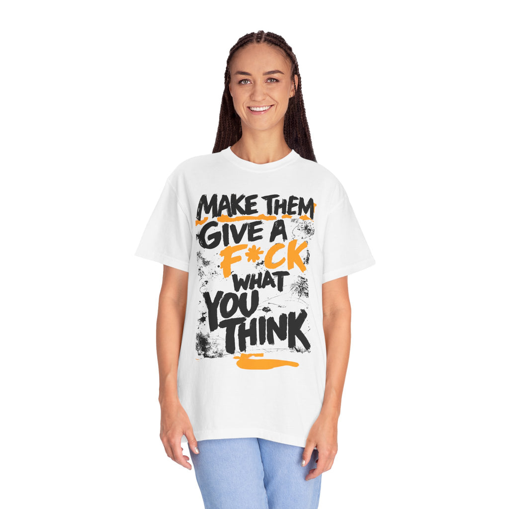 Make Them Give A F*ck - Unisex Garment-Dyed T-shirt | People's Bill of Rights 250