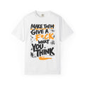 Make Them Give A F*ck - Unisex Garment-Dyed T-shirt | People's Bill of Rights 250