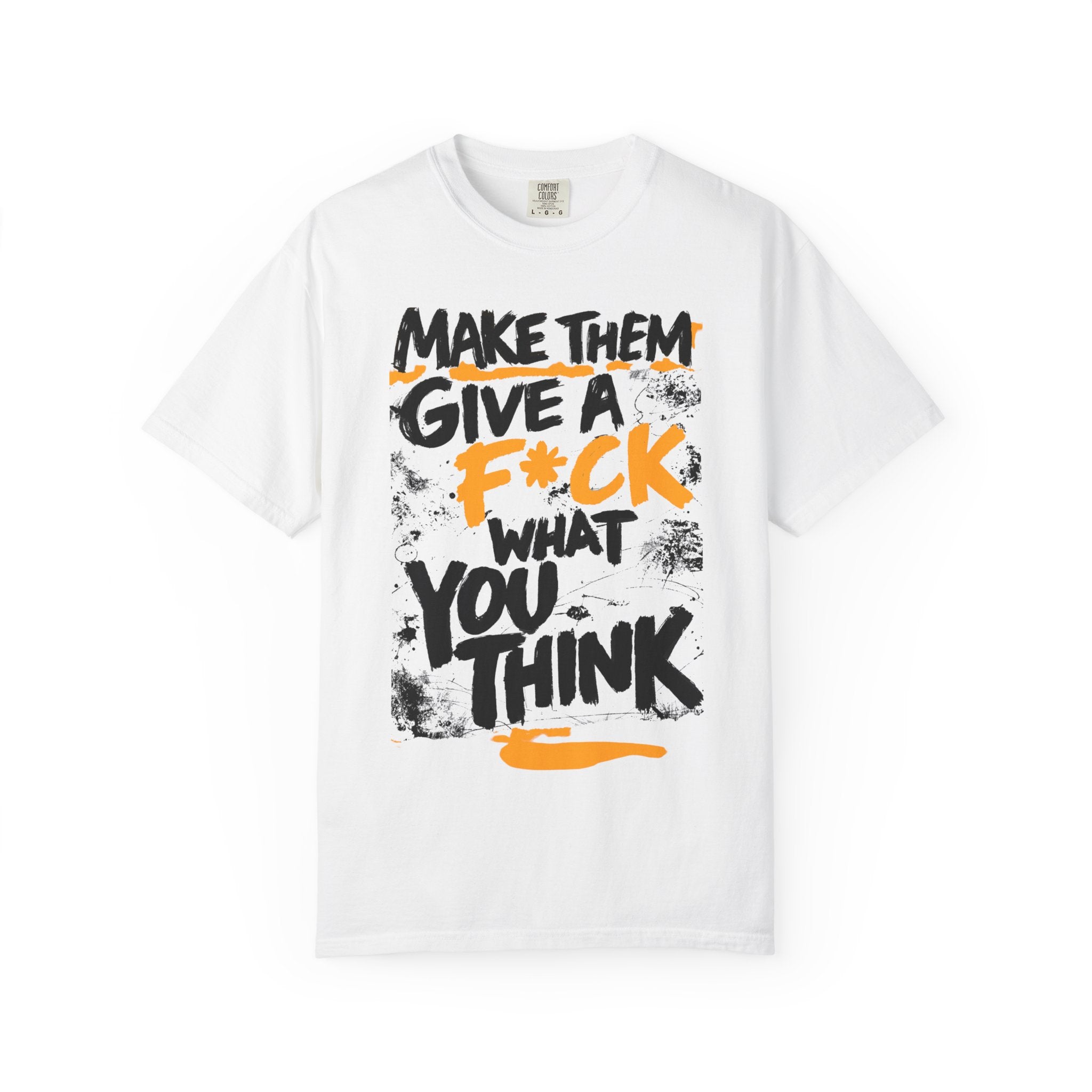 Make Them Give A F*ck - Unisex Garment-Dyed T-shirt | People's Bill of Rights 250