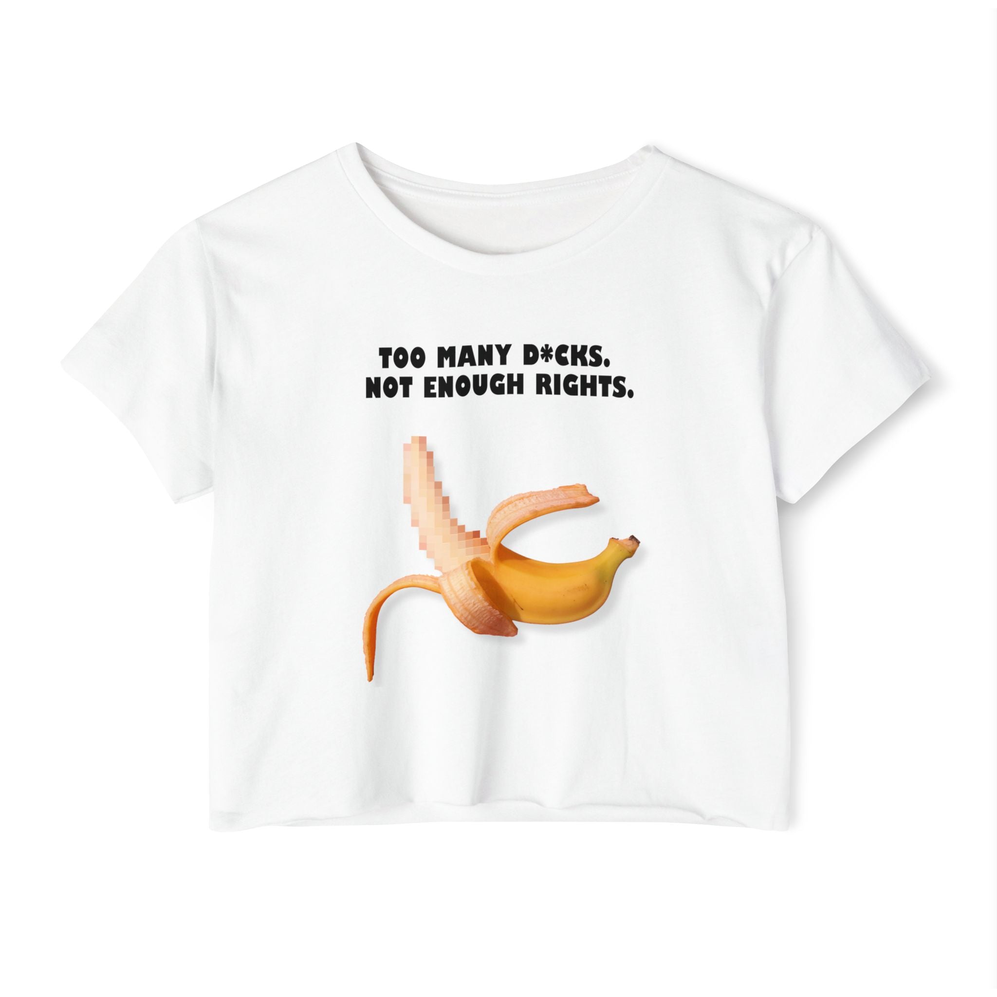 Too Many D*cks Not Enough Rights Crop Top | People’s Bill of Rights 250