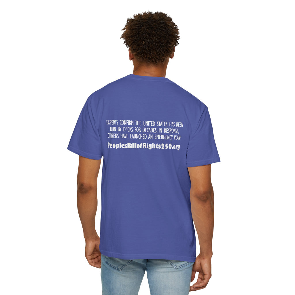Too Many D*cks, Not Enough Rights - Unisex Garment-Dyed T-shirt | People's Bill of Rights 250