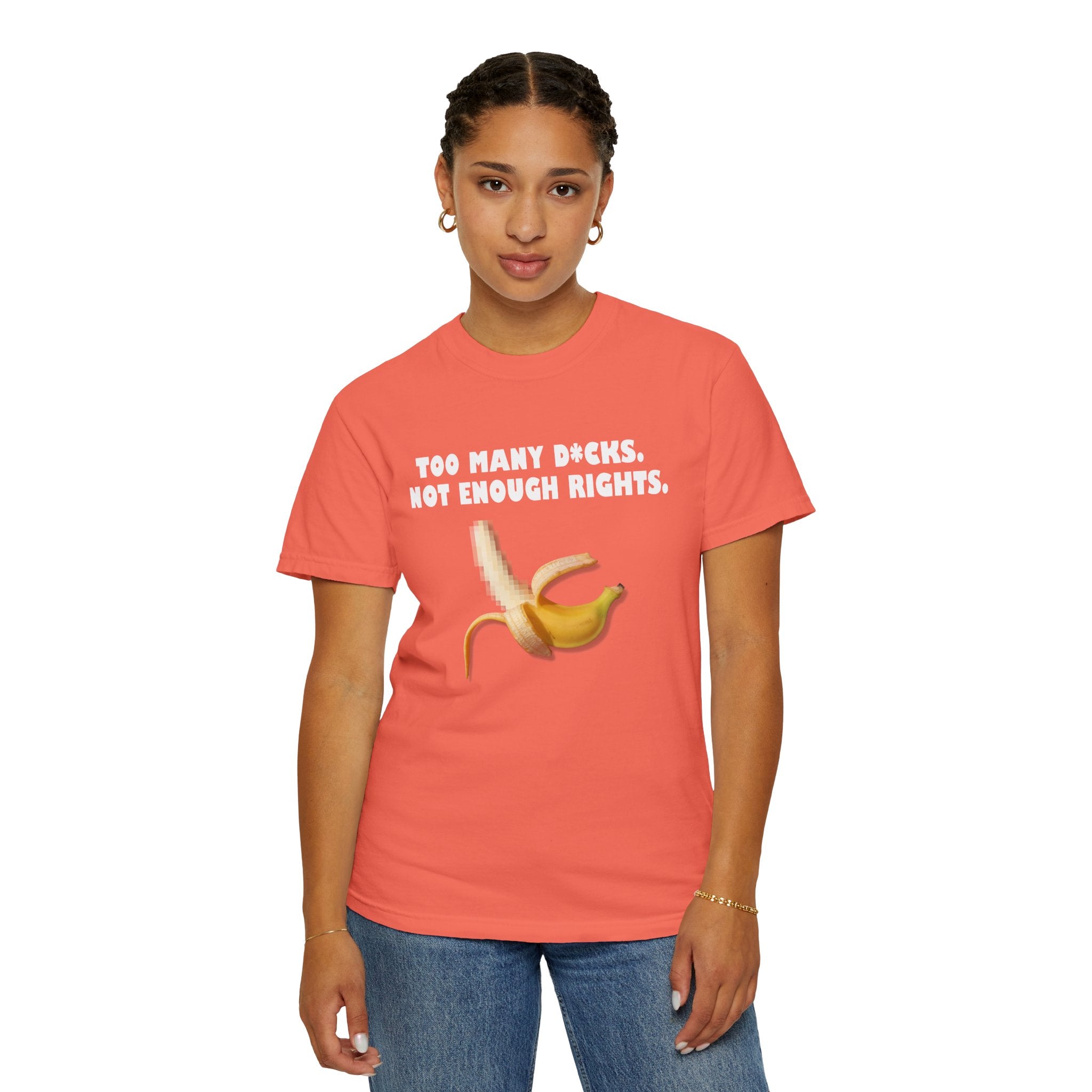 Too Many D*cks, Not Enough Rights - Unisex Garment-Dyed T-shirt | People's Bill of Rights 250